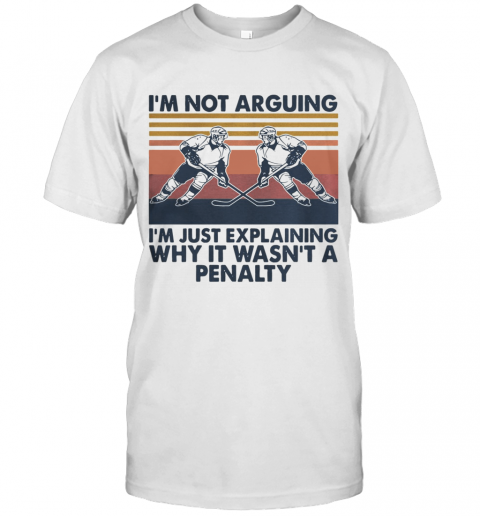 Vintage Hockey I'm Not Arguing I'm Just Explaining Why It Wasn't A Penalty T Shirt