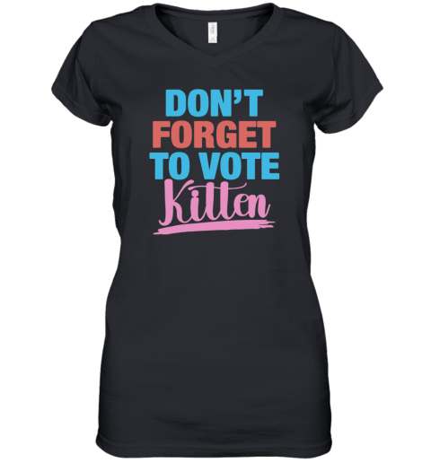 Don039T Forget To Vote Kitten Women039S V Neck T Shirt