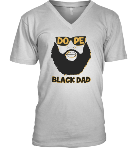 Dope Black Dad Shirt Proud Black Father V Neck T Shirt