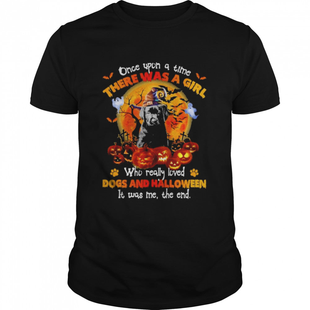 Black Labrador Pup once upon a time there was a Girl who really loved Dogs and Halloween it was me the end shirt