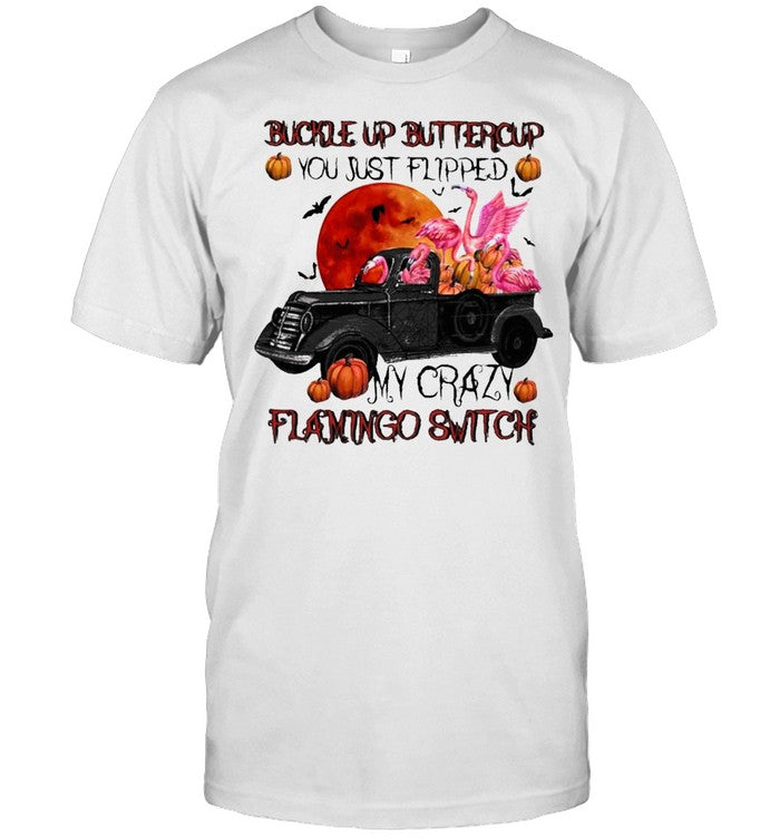 Buckle up Buttercup You just Flipped My crazy Flamingo Switch Halloween shirt