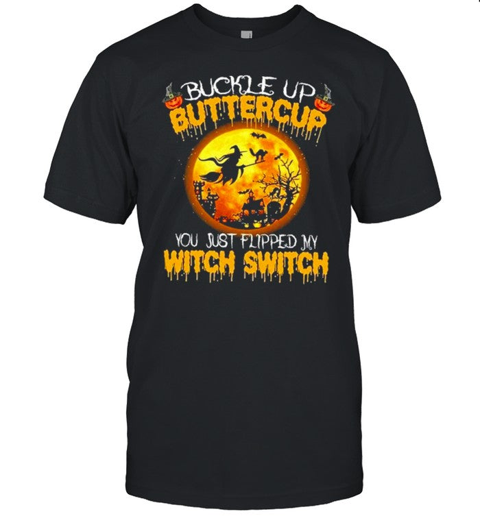 buckle up buttercup you just flipped my witch pumpkin halloween shirt