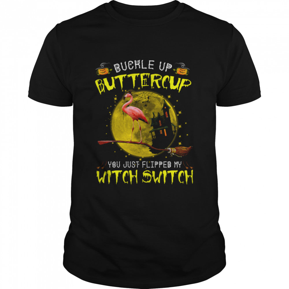 Buckle Up Buttercup You Just Flipped My Witch Switch Flamingo Witch Animals Lovers Halloween shirt