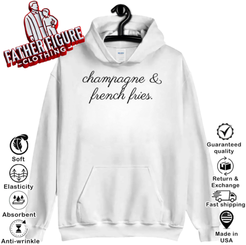 Champagne And French Fries Hoodie