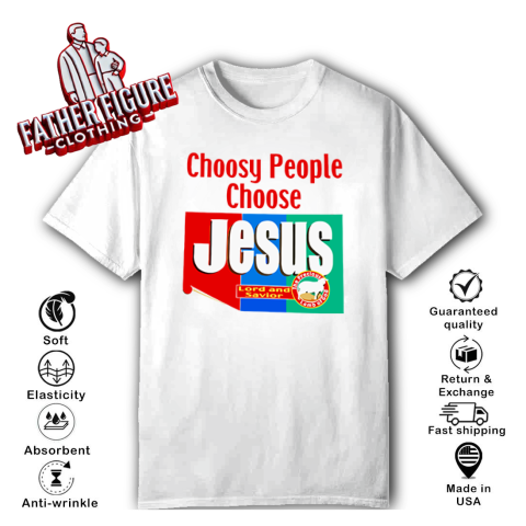 Choosy People Choose Jesus Lord And Savior T Shirt
