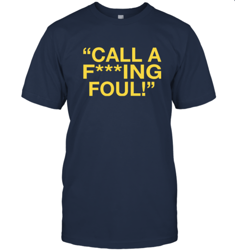 Call A Fucking Foul T Shirt