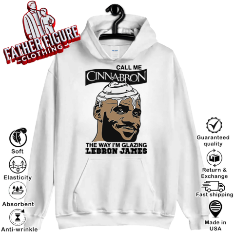 Call Me Cinnabron The Way I039M Glazing Lebron James Hoodie