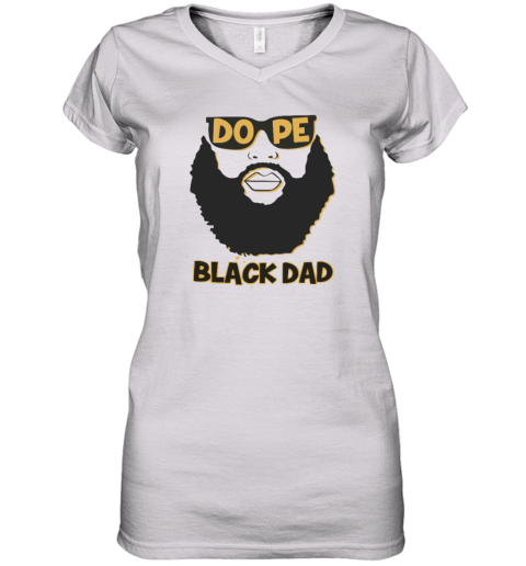 Dope Black Dad Shirt Proud Black Father Women039S V Neck T Shirt