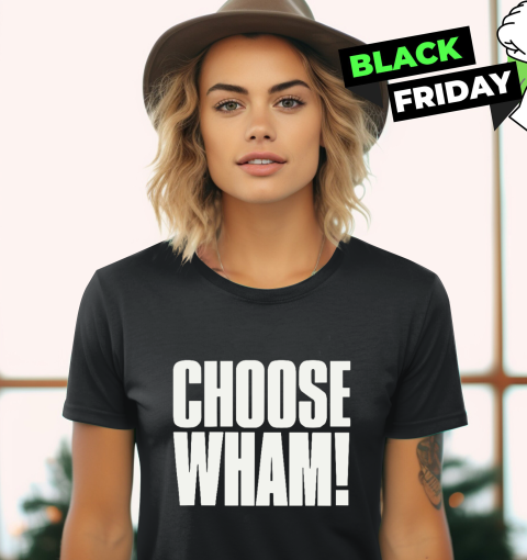 Choose Wham Women039S T Shirt
