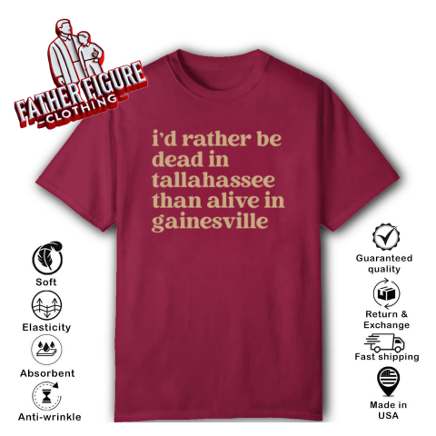 Brennen Oxford Id Rather Be Dead In Tallahassee Than Alive In Gainesville T Shirt
