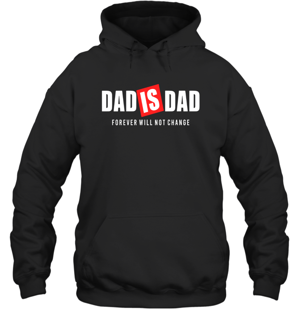 Dad Is Dad Forever Will Not Change Hoodie
