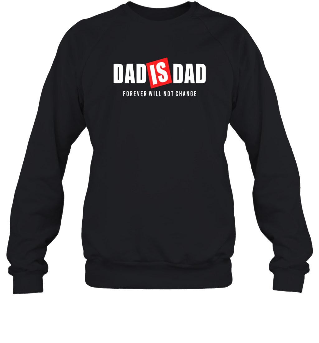 Dad Is Dad Forever Will Not Change Sweatshirt