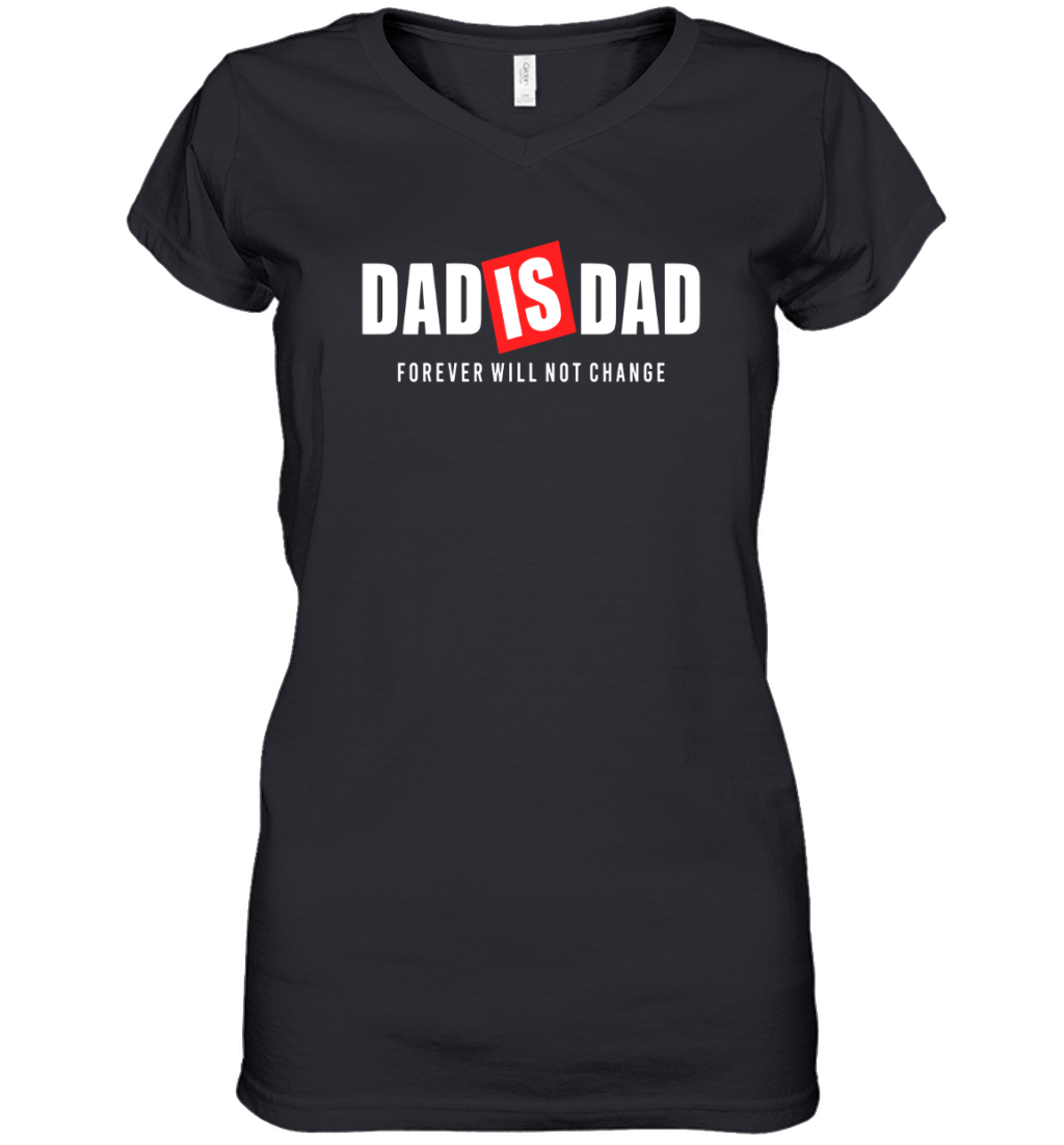 Dad Is Dad Forever Will Not Change Womens V Neck T Shirt