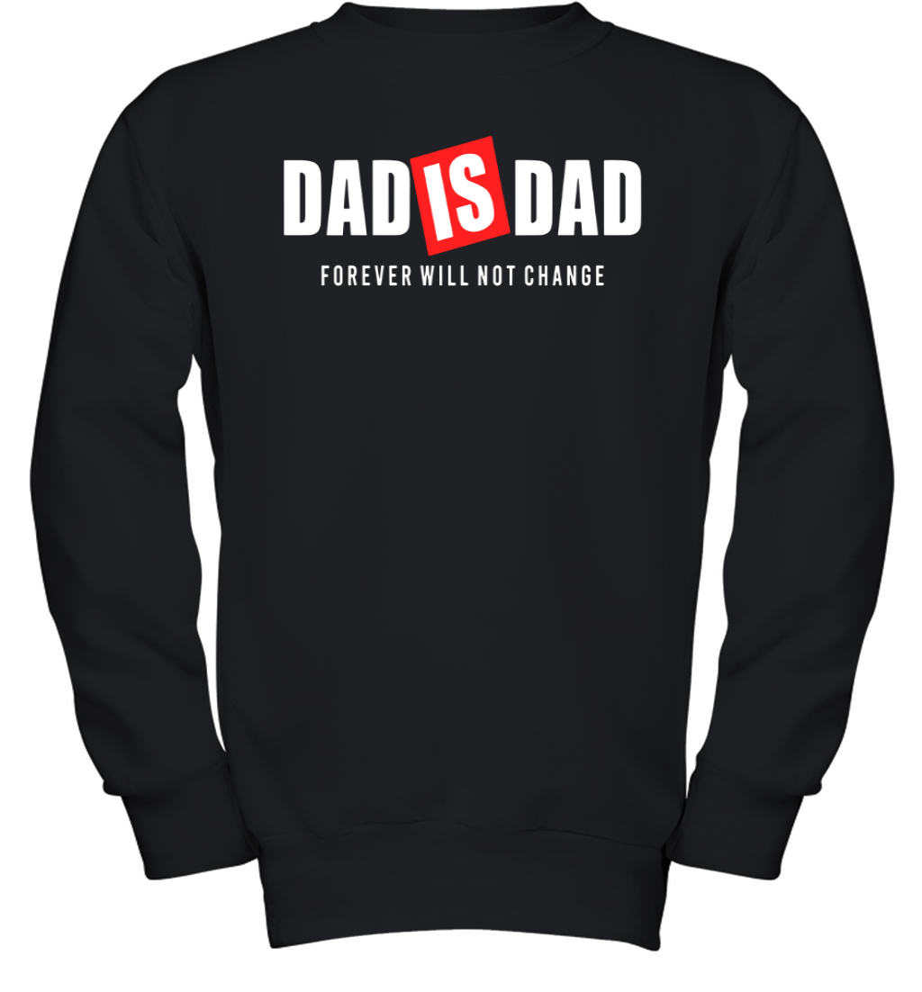 Dad Is Dad Forever Will Not Change Youth Sweatshirt