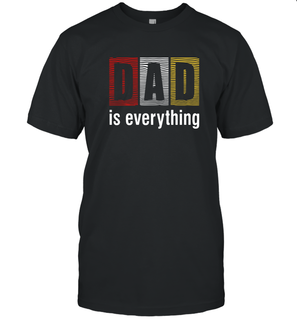 Dad Is Everything T Shirt