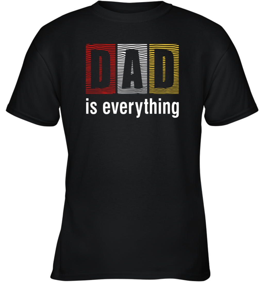 Dad Is Everything Youth T Shirt