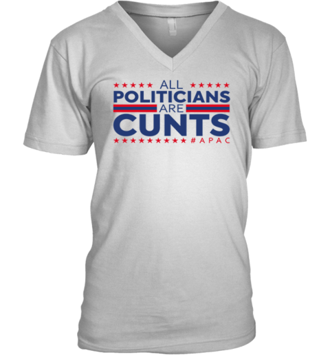 All Politicians Are Cunts V Neck T Shirt