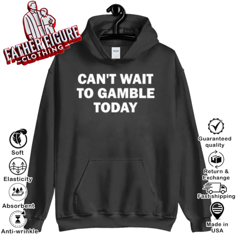 Cant Wait To Gamble Today Hoodie