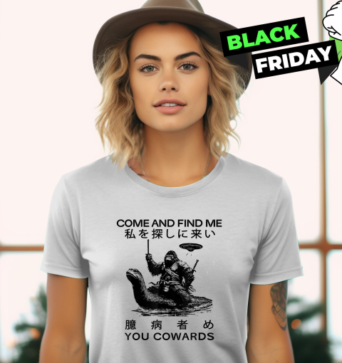 Come And Find Me You Cowards Japanese Funny Cryptid Women039S T Shirt