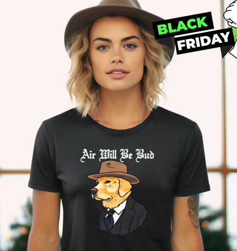 Air Will Be Bud Cowboy Dog Women039S T Shirt