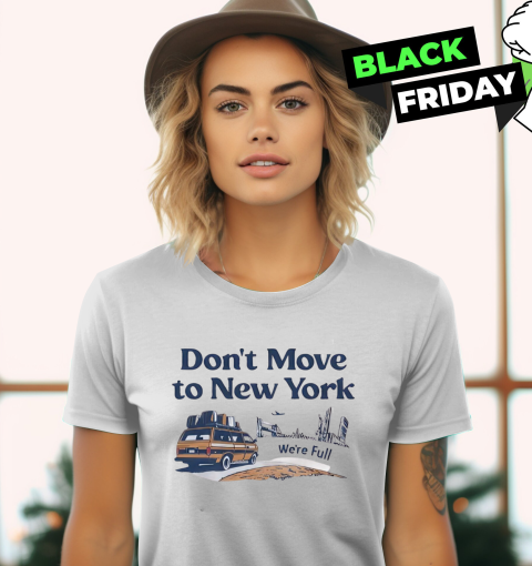 Don039T Move To New York We039Re Full Women039S T Shirt
