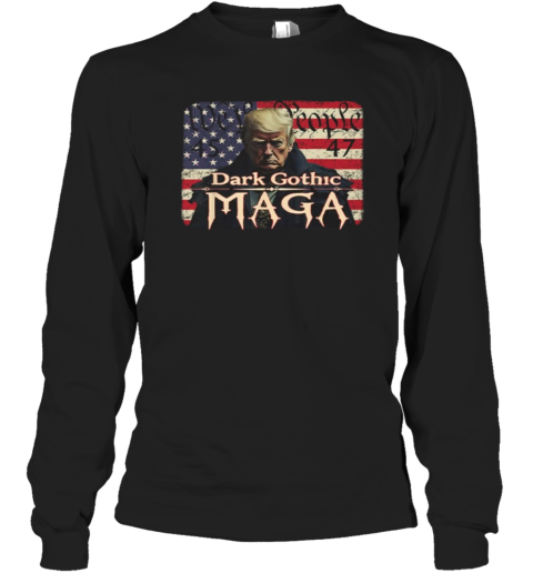 Dark Gothic Maga Trump We People 45 47 Long Sleeve T Shirt