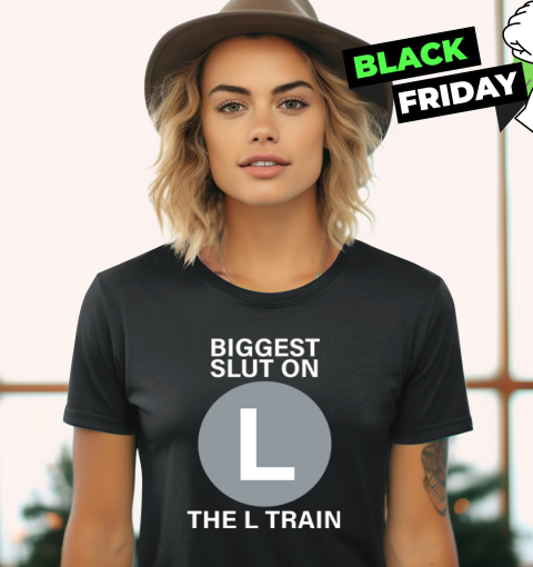 Biggest Slut On The L Train Women039S T Shirt