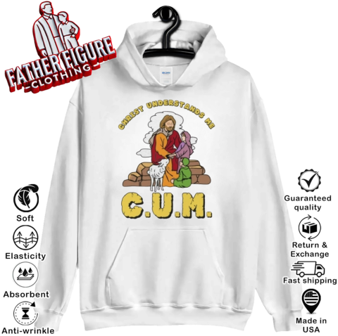 Christ Understands Me Cum Hoodie