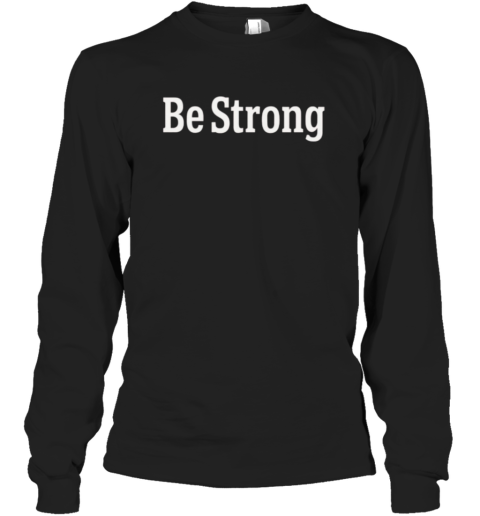 Coach Tillman Wears Be Strong Brendan Looney Long Sleeve T Shirt