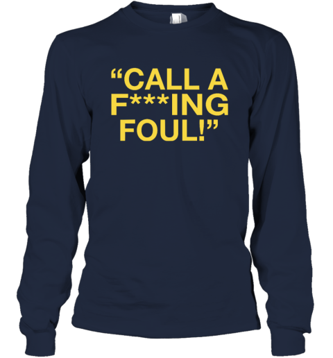 Call A Fucking Foul Long Sleeve T Shirt