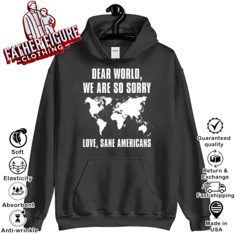 Dear World We Are So Sorry Love Sane Americans Hoodie
