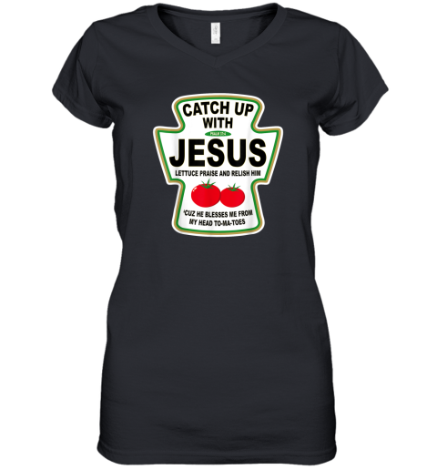 Christian Catch Up With Jesus Ketchup Women039S V Neck T Shirt