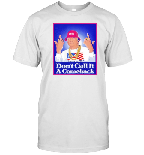 Dont Call It A Comeback Trump For Usa 2024 T Shirt