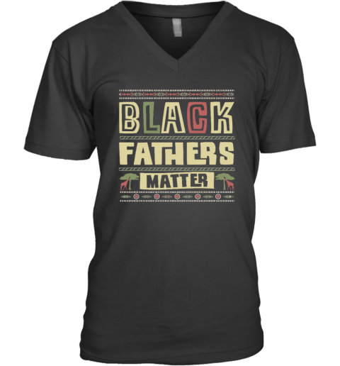Black Fathers Matter V Neck T Shirt