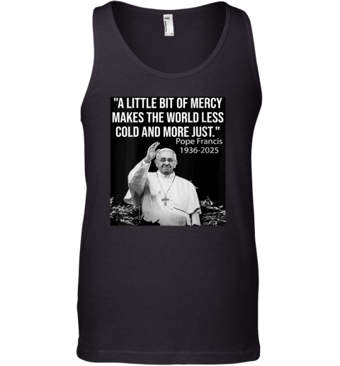 A Little Bit Of Mercy Makes The World Less Cold And More Just Tank Top