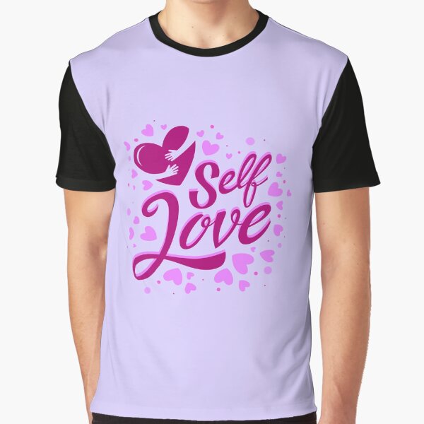 "Self Love!" Graphic T-Shirt for Sale by WisdomInspired