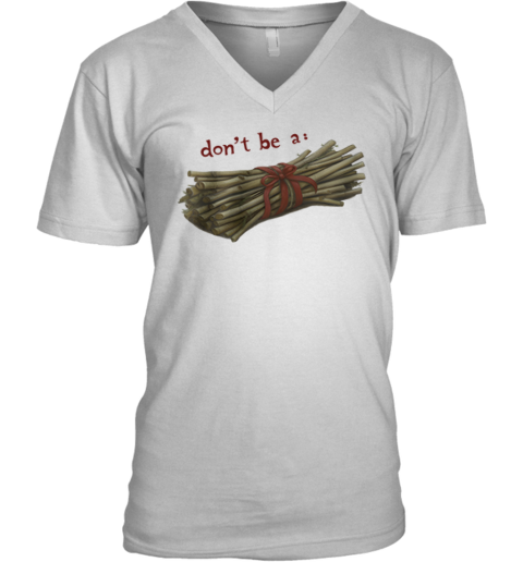 Don039T Be A Bundle Of Twigs V Neck T Shirt