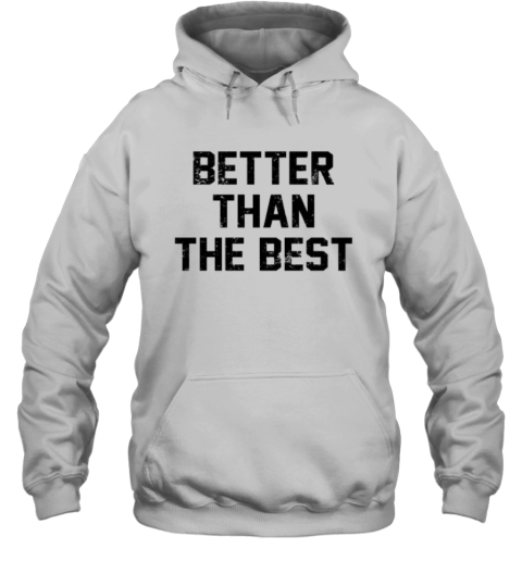 Better Than The Best Mancho Man Hoodie