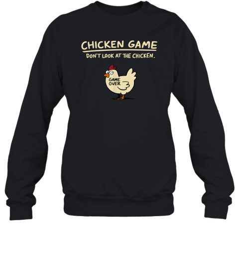 Chicken Game Don039T Look At The Chicken Sweatshirt