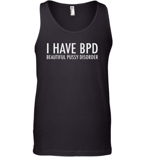 Bpd Beautiful Pussy Disorder Tank Top