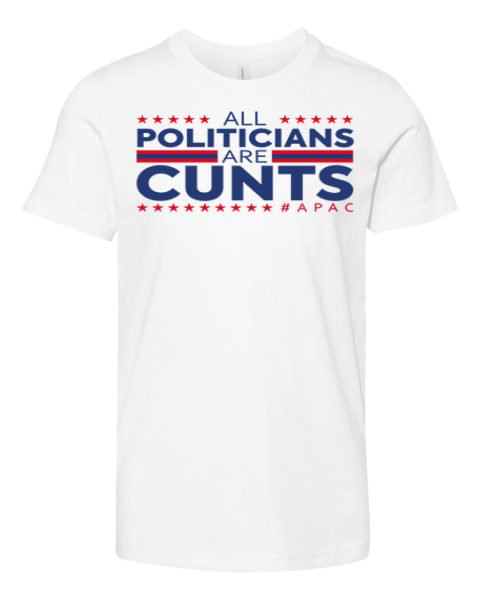 All Politicians Are Cunts Premium Youth T Shirt