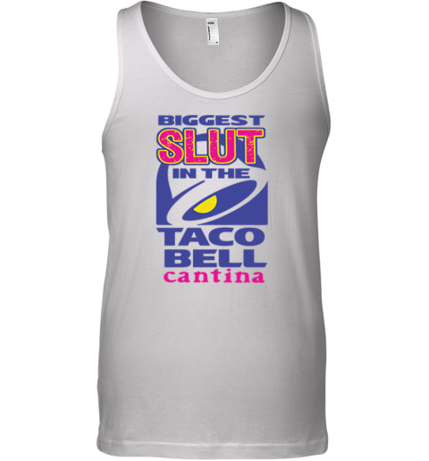 Biggest Slut In The Taco Bell Cantina Tank Top