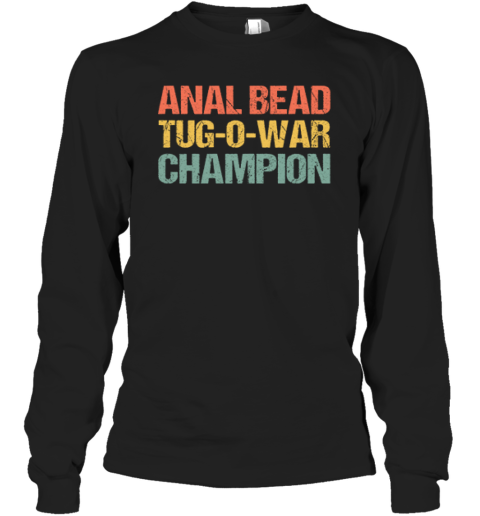 Anal Bead Tug O War Champion Long Sleeve T Shirt
