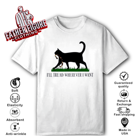 Black Cat I039Ll Tread Wherever I Want T Shirt
