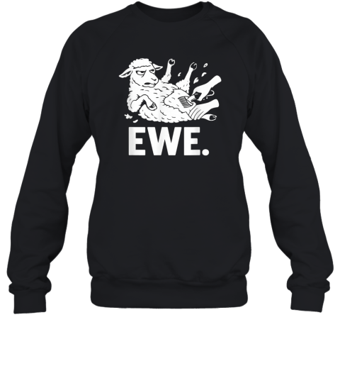 Angry Sheep Ewe Pun Farmer Market Homesteader Sweatshirt
