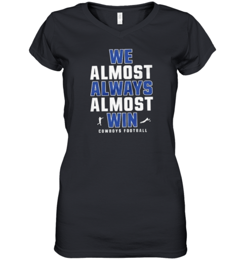 Dallas Cowboys We Almost Always Almost Win Women039S V Neck T Shirt