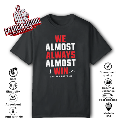 Arizona Wildcats We Almost Always Almost Win T Shirt