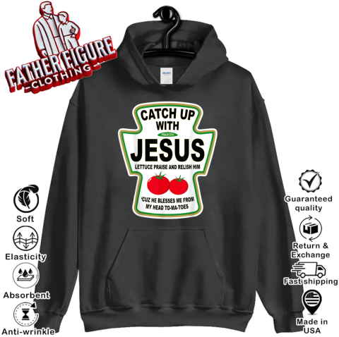 Christian Catch Up With Jesus Ketchup Hoodie