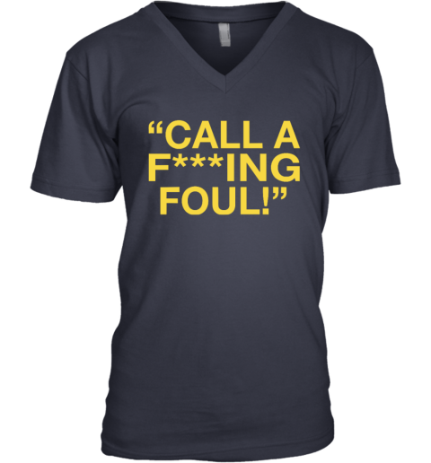 Call A Fucking Foul V Neck T Shirt