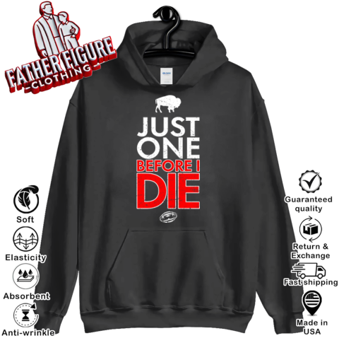 Buffalo Bills Just Give Me One Before I Die Hoodie
